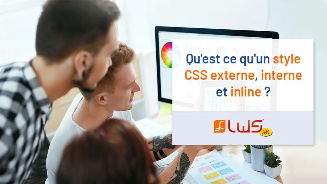 Qu'est ce qu'un style CSS externe, interne et inline ?