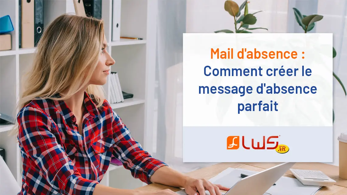 Mail d'absence : Comment créer le message d'absence parfait ?