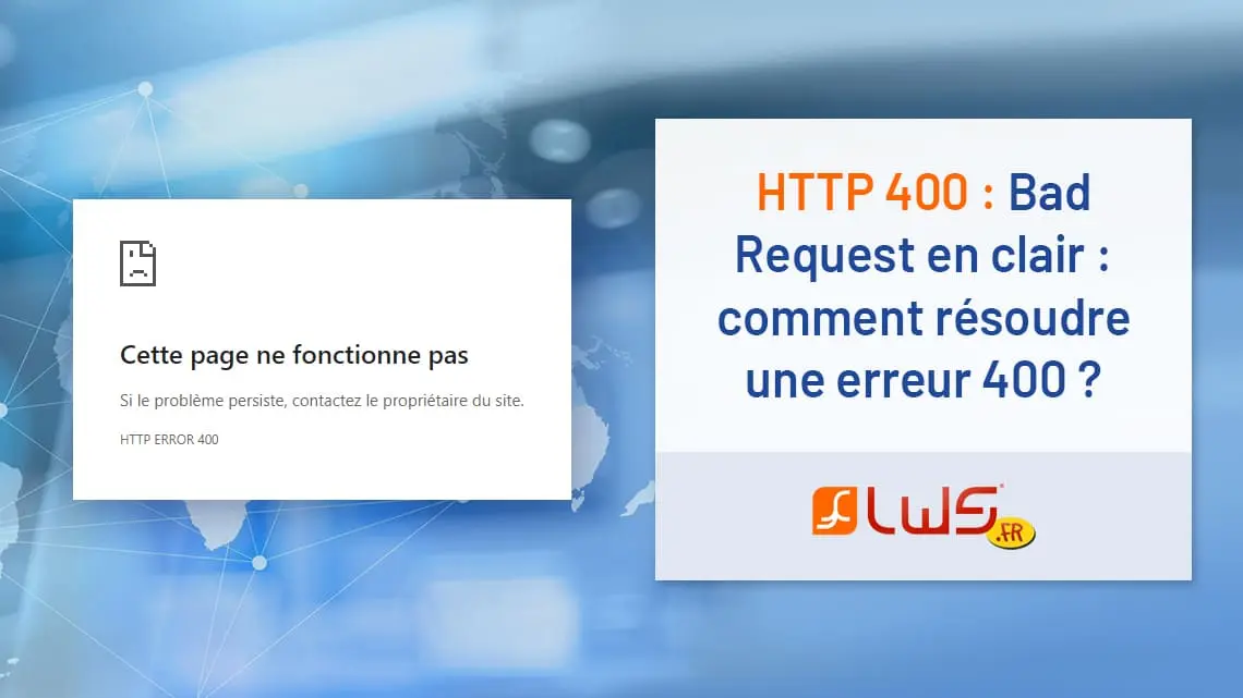 HTTP 400 : Bad Request en clair : comment résoudre une erreur 400 ?