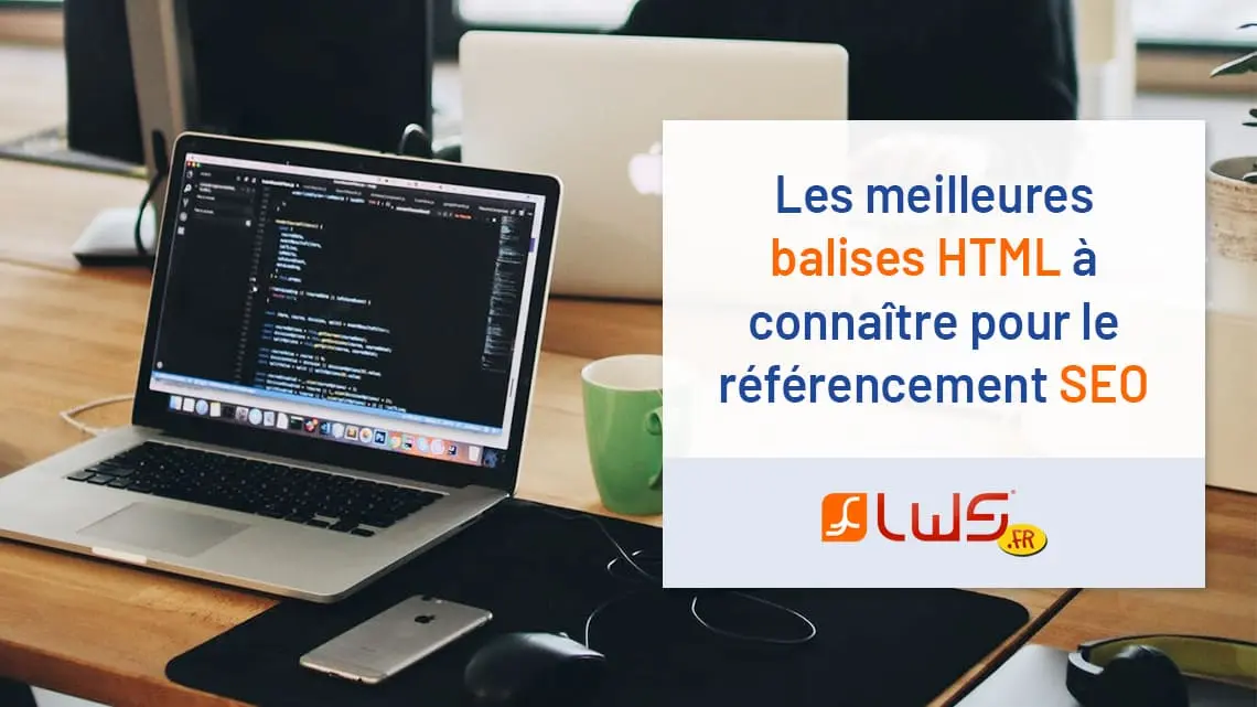 Les meilleures balises HTML à connaître pour le référencement SEO