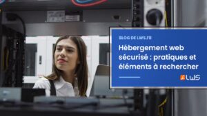 Hébergement web sécurisé meilleures pratiques et éléments à rechercher