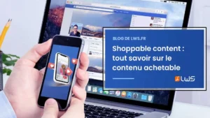 Shoppable content tout savoir sur le contenu achetable