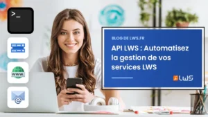 API LWS Automatisez la gestion de vos domaines, hébergements et emails en toute simplicité
