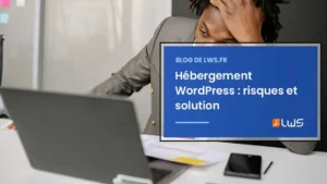Hébergement WordPress : risques et solution
