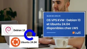 OS VPS KVM Debian 13 et Ubuntu 24.04 disponibles chez LWS