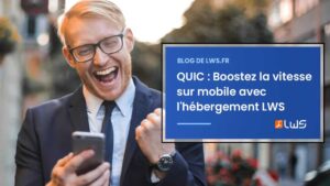 QUIC Boostez la vitesse sur mobile avec l'hébergement LWS