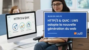 HTTP3 & QUIC LWS adopte la nouvelle génération du web