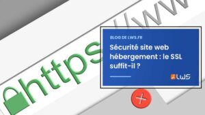 Sécurité site web hébergement le SSL suffit il